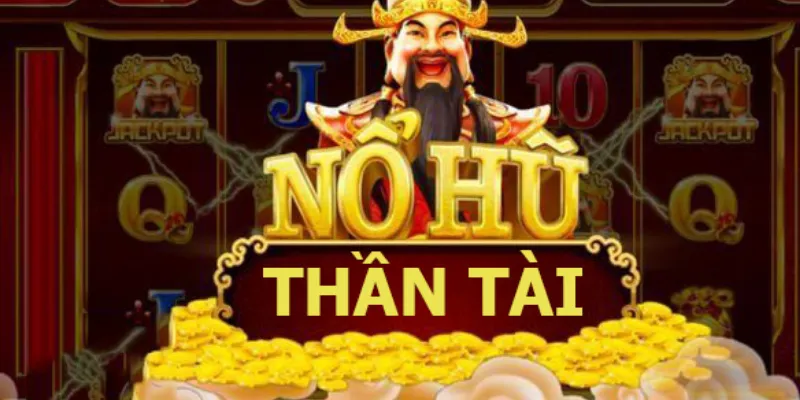 Những jackpot hấp dẫn từ game Thần Tài đến