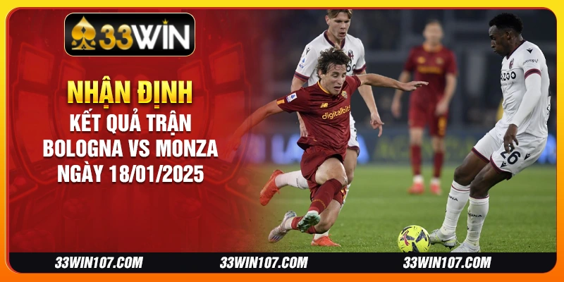 Nhận định kết quả trận Bologna vs Monza ngày 18/01/2025